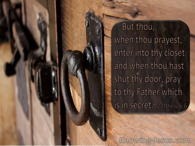 Matthew 6:6 When You Pray Enter Your Closet And Pray To Your Father In Heaven (utmost)09:16